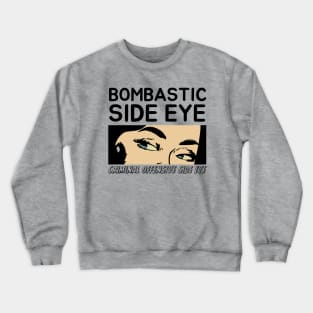 Bombastic Side Eye | Criminal Offensive Side eye Crewneck Sweatshirt